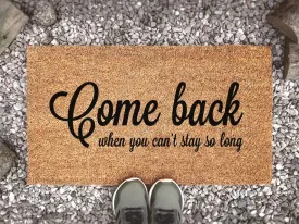 Coolspod- Outdoor Mat- Come Back When You Can't Stay So Long, Welcome Mat, Housewarming Decor Gift, Funny Saying