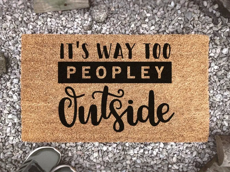 It's Way Too Peopley Outside, Funny Door Mat, Keep Your Distance, Social Distancing, Quote Doormat, Custom Doormat